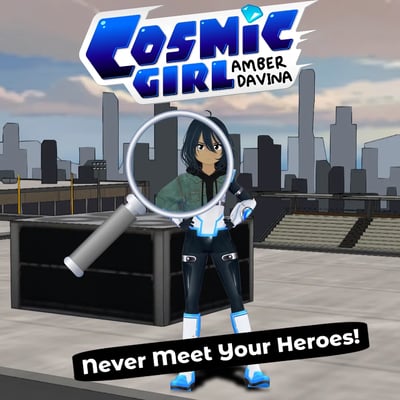 CosmicGirl Amber Davina - "Never Meet Your Heroes!"